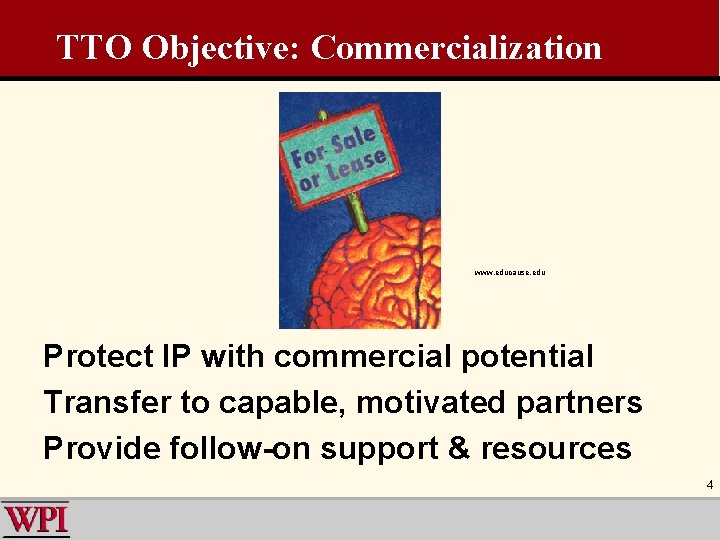 TTO Objective: Commercialization www. educause. edu Protect IP with commercial potential Transfer to capable,