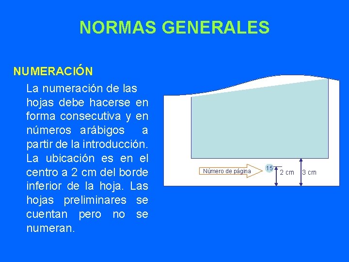 NORMAS GENERALES NUMERACIÓN La numeración de las hojas debe hacerse en forma consecutiva y
