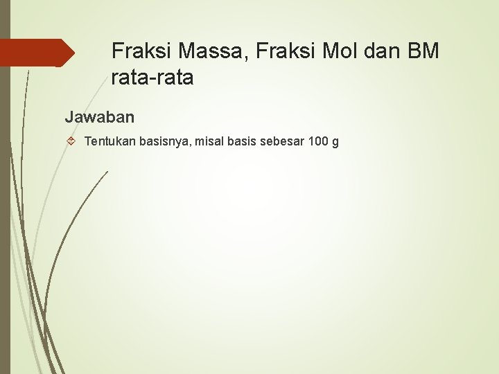 Fraksi Massa, Fraksi Mol dan BM rata-rata Jawaban Tentukan basisnya, misal basis sebesar 100