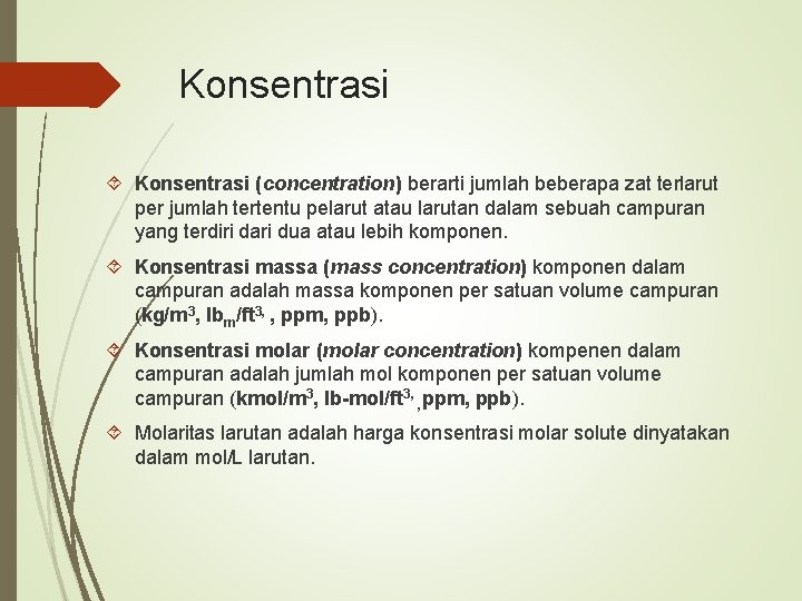 Konsentrasi (concentration) berarti jumlah beberapa zat terlarut per jumlah tertentu pelarut atau larutan dalam