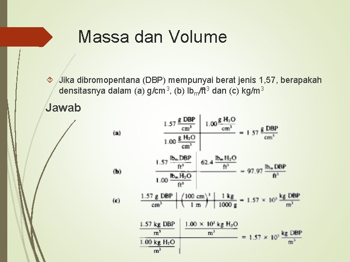 Massa dan Volume Jika dibromopentana (DBP) mempunyai berat jenis 1, 57, berapakah densitasnya dalam