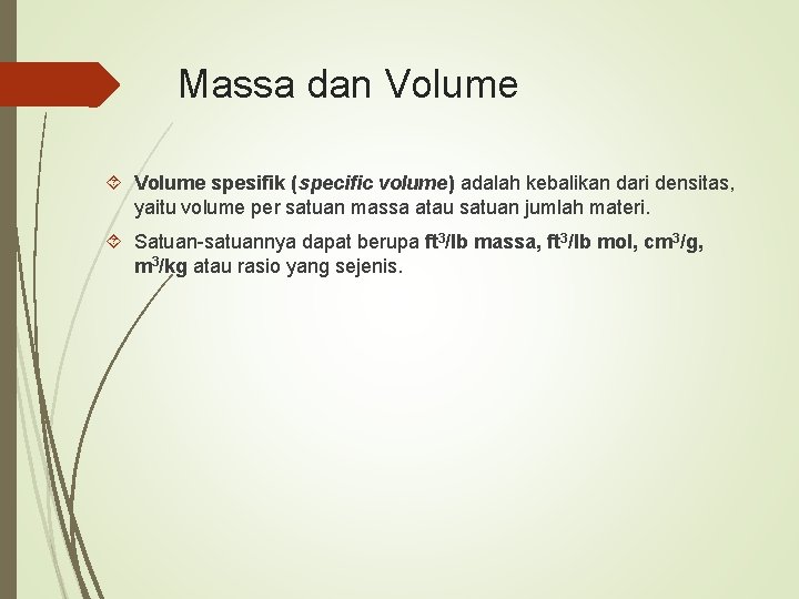 Massa dan Volume spesifik (specific volume) adalah kebalikan dari densitas, yaitu volume per satuan