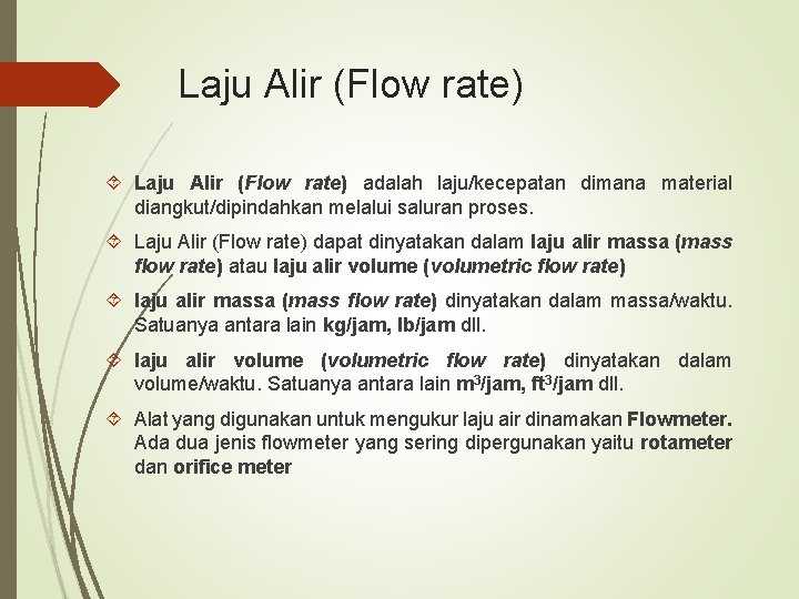 Laju Alir (Flow rate) adalah laju/kecepatan dimana material diangkut/dipindahkan melalui saluran proses. Laju Alir