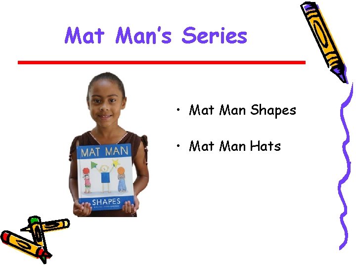 Mat Man’s Series • Mat Man Shapes • Mat Man Hats 