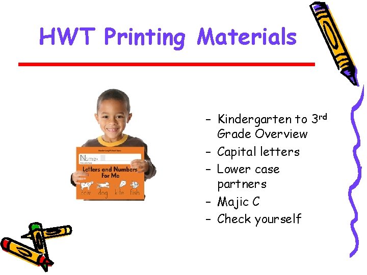 HWT Printing Materials – Kindergarten to 3 rd Grade Overview – Capital letters –