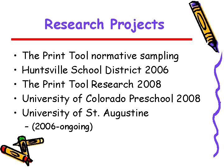 Research Projects • • • The Print Tool normative sampling Huntsville School District 2006