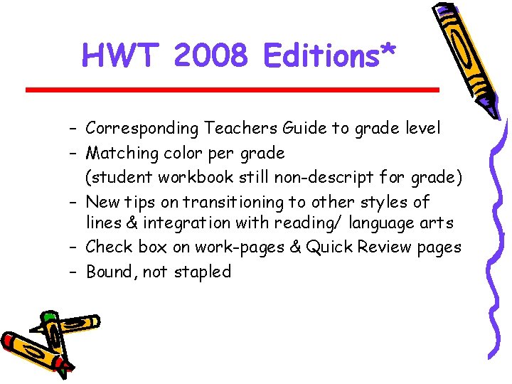 HWT 2008 Editions* – Corresponding Teachers Guide to grade level – Matching color per