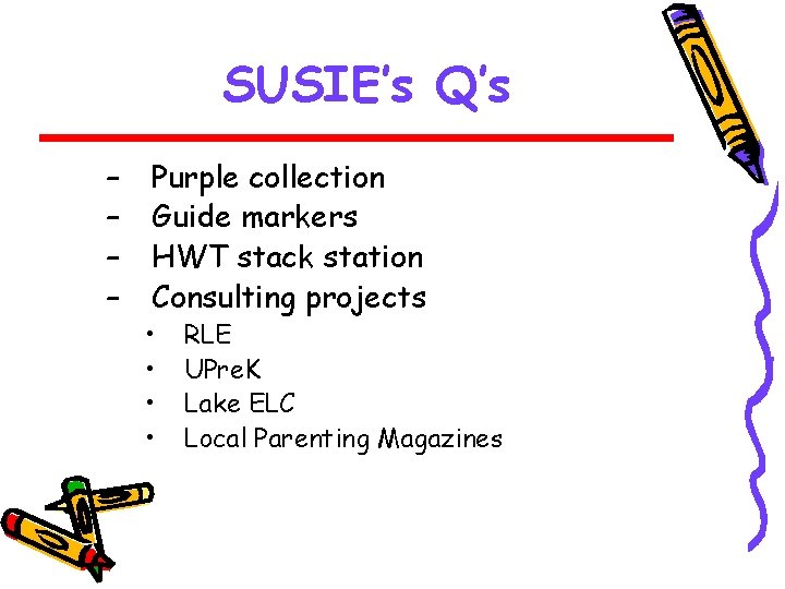 SUSIE’s Q’s – – Purple collection Guide markers HWT stack station Consulting projects •