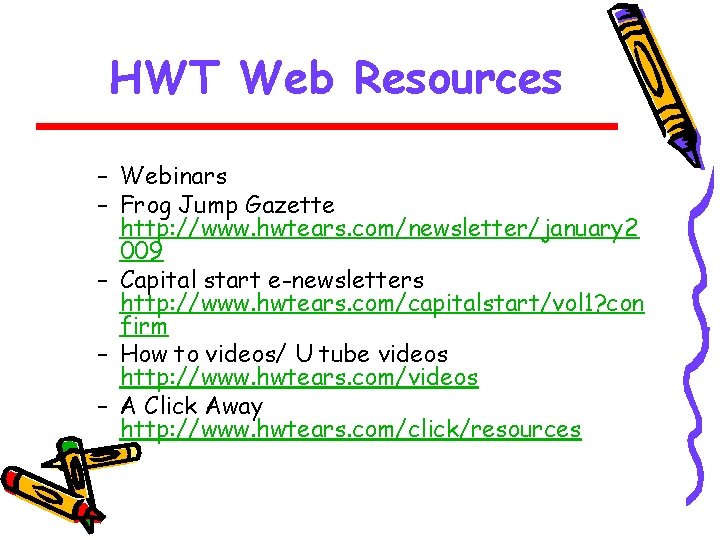 HWT Web Resources – Webinars – Frog Jump Gazette http: //www. hwtears. com/newsletter/january 2