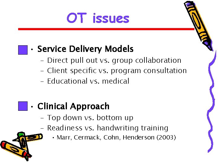 OT issues • Service Delivery Models – Direct pull out vs. group collaboration –