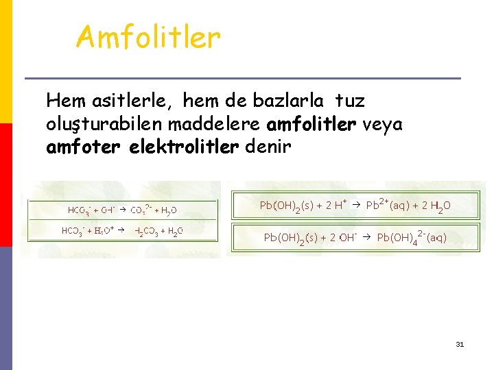 Amfolitler Hem asitlerle, hem de bazlarla tuz oluşturabilen maddelere amfolitler veya amfoter elektrolitler denir