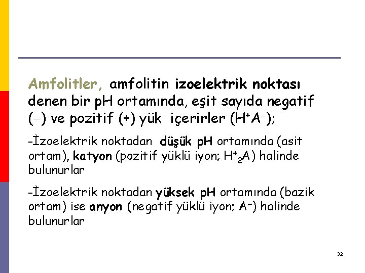 Amfolitler, amfolitin izoelektrik noktası denen bir p. H ortamında, eşit sayıda negatif ( )