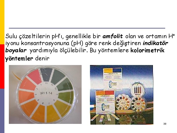 Sulu çözeltilerin p. H’ı, genellikle bir amfolit olan ve ortamın H+ iyonu konsantrasyonuna (p. Sulu çözeltilerin p. H’ı, genellikle bir amfolit olan ve ortamın H+ iyonu konsantrasyonuna (p.