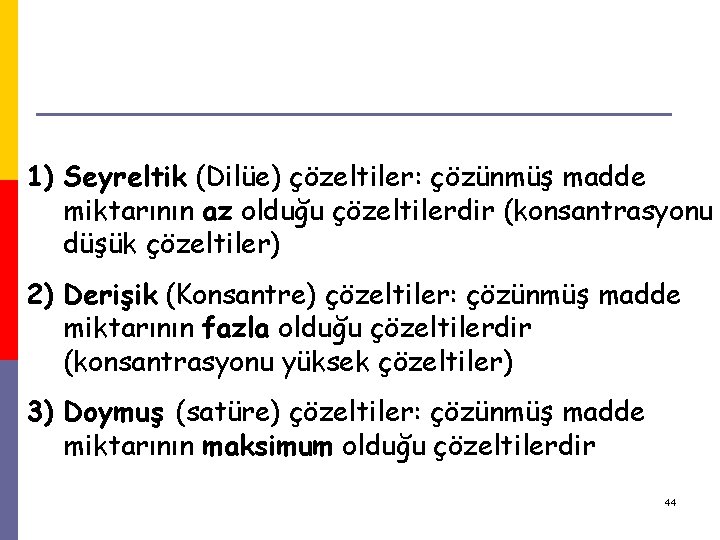Çözünen Madde Miktarına göre Çözeltiler; 1) Seyreltik (Dilüe) çözeltiler: çözünmüş madde miktarının az olduğu Çözünen Madde Miktarına göre Çözeltiler; 1) Seyreltik (Dilüe) çözeltiler: çözünmüş madde miktarının az olduğu