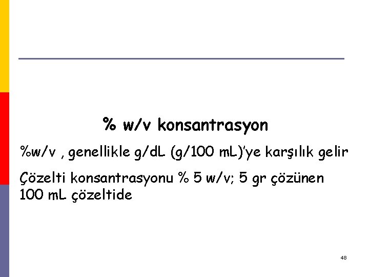 % w/v konsantrasyon %w/v , genellikle g/d. L (g/100 m. L)’ye karşılık gelir Çözelti % w/v konsantrasyon %w/v , genellikle g/d. L (g/100 m. L)’ye karşılık gelir Çözelti