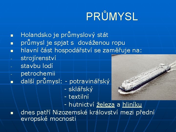 PRŮMYSL Holandsko je průmyslový stát n průmysl je spjat s dováženou ropu n hlavní