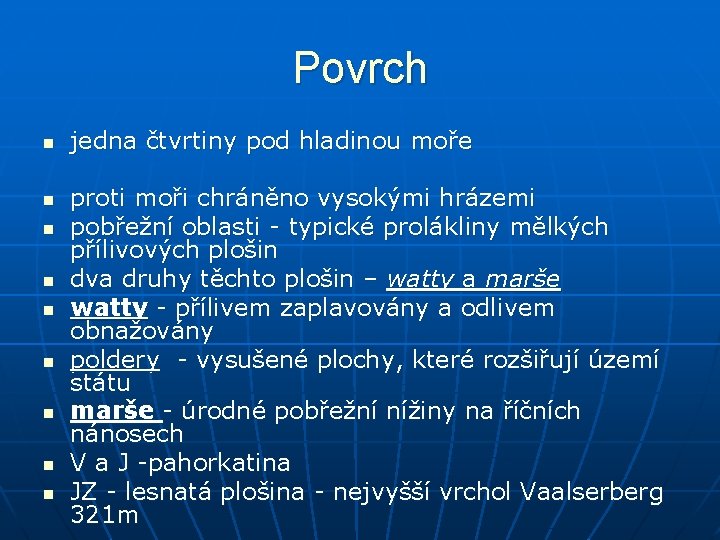 Povrch n n n n n jedna čtvrtiny pod hladinou moře proti moři chráněno