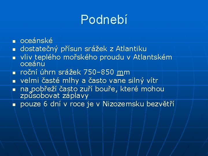 Podnebí n n n n oceánské dostatečný přísun srážek z Atlantiku vliv teplého mořského