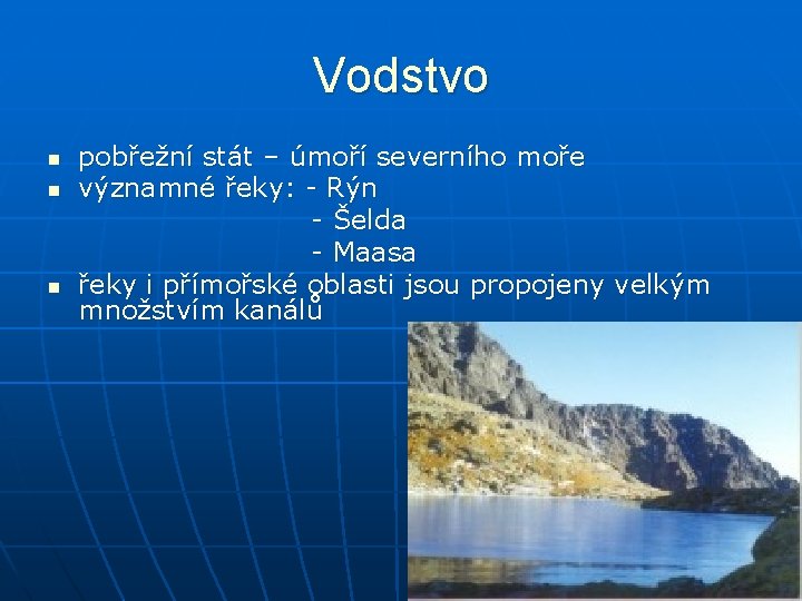 Vodstvo pobřežní stát – úmoří severního moře n významné řeky: - Rýn - Šelda