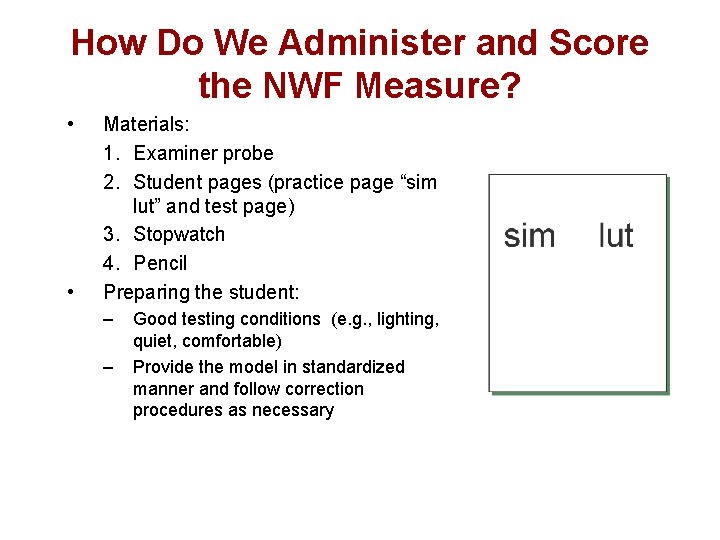 How Do We Administer and Score the NWF Measure? • • Materials: 1. Examiner
