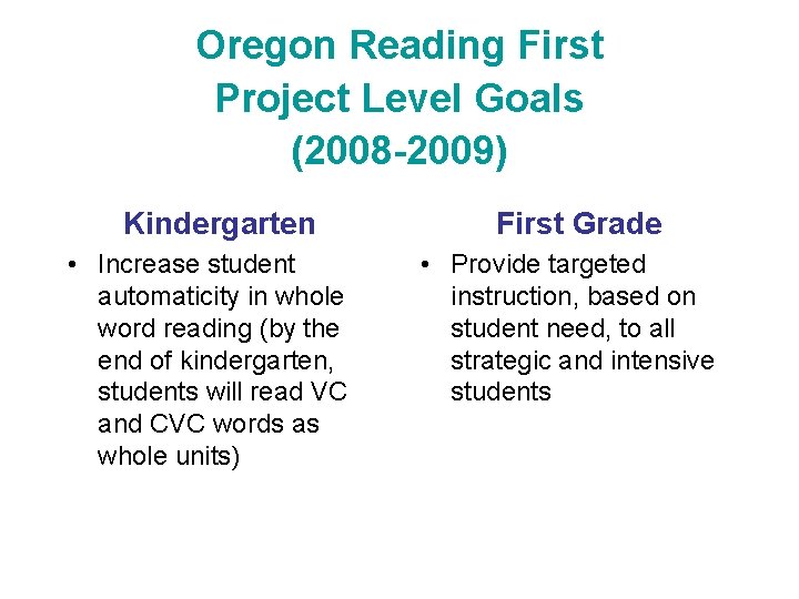 Oregon Reading First Project Level Goals (2008 -2009) Kindergarten • Increase student automaticity in