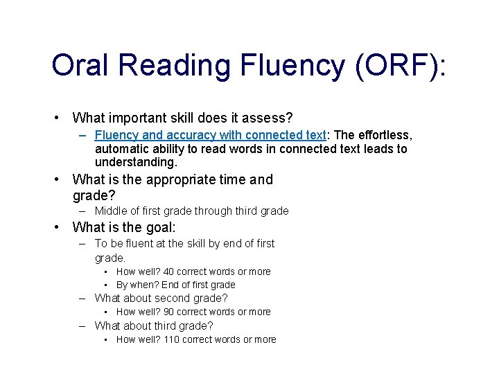 Oral Reading Fluency (ORF): • What important skill does it assess? – Fluency and