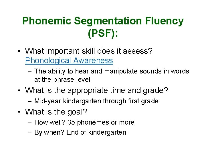 Phonemic Segmentation Fluency (PSF): • What important skill does it assess? Phonological Awareness –