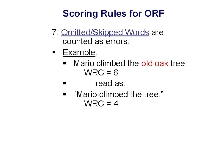Scoring Rules for ORF 7. Omitted/Skipped Words are counted as errors. § Example: §