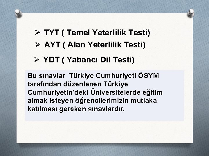 Ø TYT ( Temel Yeterlilik Testi) Ø AYT ( Alan Yeterlilik Testi) Ø YDT