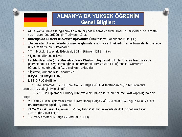 ALMANYA’DA YÜKSEK ÖĞRENİM Genel Bilgiler: Almanya’da üniversite öğrenimi tıp alanı dışında 6 sömestr sürer.