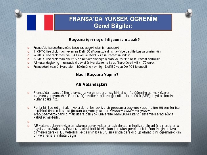 FRANSA'DA YÜKSEK ÖĞRENİM Genel Bilgiler: Başvuru için neye ihtiyacınız olacak? O O O Fransa’da