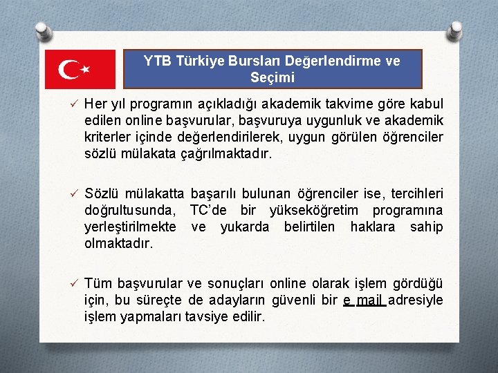 YTB Türkiye Bursları Değerlendirme ve Seçimi ü Her yıl programın açıkladığı akademik takvime göre