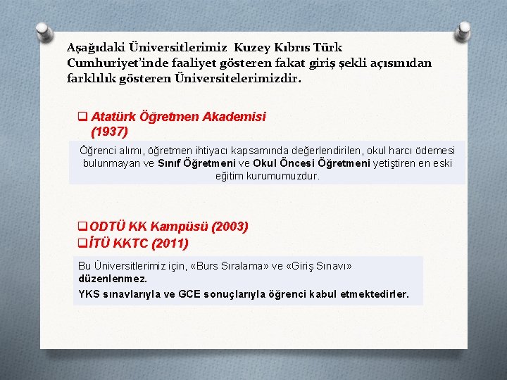 Aşağıdaki Üniversitlerimiz Kuzey Kıbrıs Türk Cumhuriyet’inde faaliyet gösteren fakat giriş şekli açısınıdan farklılık gösteren