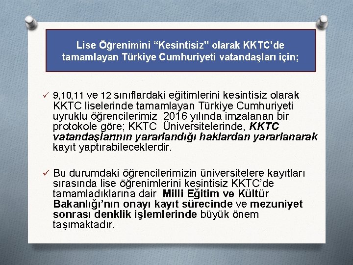 Lise Öğrenimini “Kesintisiz” olarak KKTC’de tamamlayan Türkiye Cumhuriyeti vatandaşları için; ü 9, 10, 11