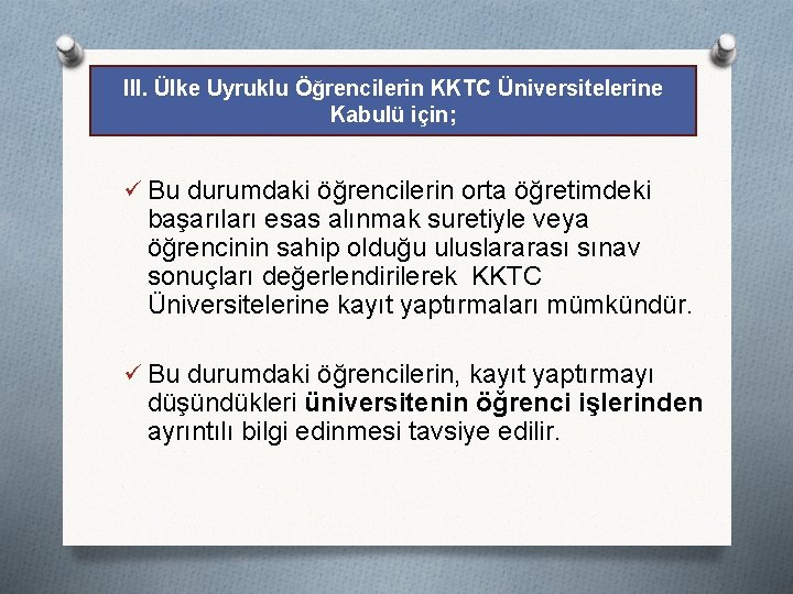 III. Ülke Uyruklu Öğrencilerin KKTC Üniversitelerine Kabulü için; ü Bu durumdaki öğrencilerin orta öğretimdeki