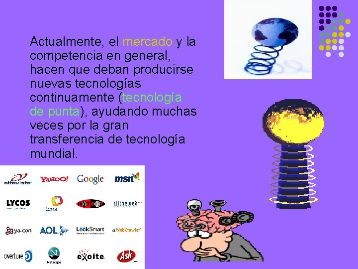 Actualmente, el mercado y la competencia en general, hacen que deban producirse nuevas tecnologías