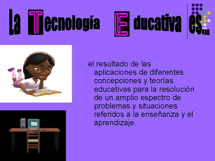 el resultado de las aplicaciones de diferentes concepciones y teorías educativas para la resolución