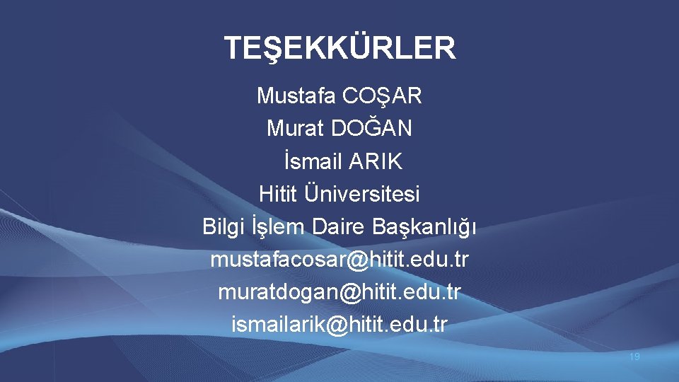 TEŞEKKÜRLER Mustafa COŞAR Murat DOĞAN İsmail ARIK Hitit Üniversitesi Bilgi İşlem Daire Başkanlığı mustafacosar@hitit.