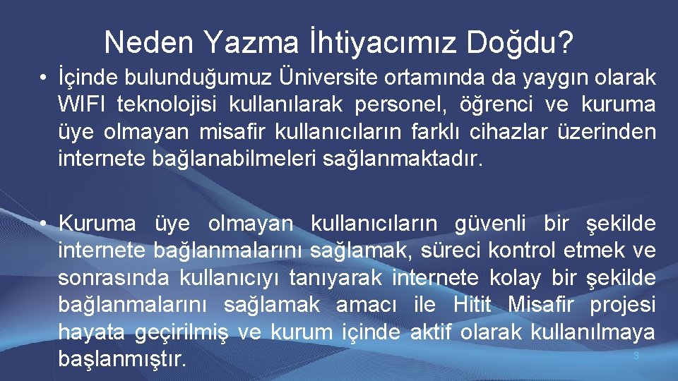 Neden Yazma İhtiyacımız Doğdu? • İçinde bulunduğumuz Üniversite ortamında da yaygın olarak WIFI teknolojisi