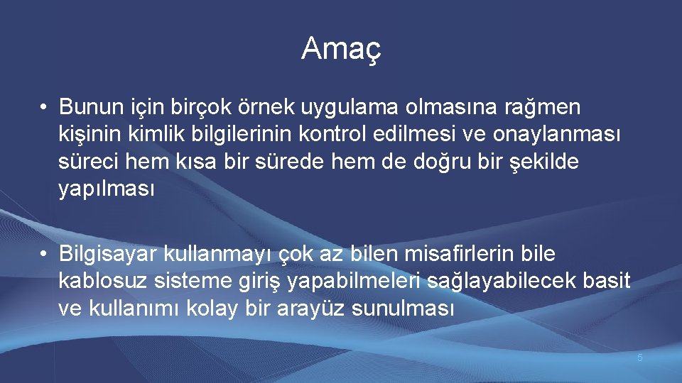 Amaç • Bunun için birçok örnek uygulama olmasına rağmen kişinin kimlik bilgilerinin kontrol edilmesi