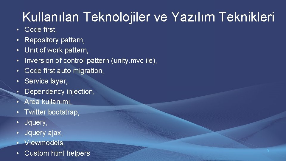 Kullanılan Teknolojiler ve Yazılım Teknikleri • • • • Code first, Repository pattern, Unıt