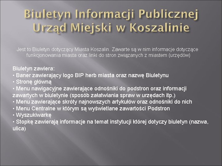 Jest to Biuletyn dotyczący Miasta Koszalin. Zawarte są w nim informacje dotyczące funkcjonowania miasta