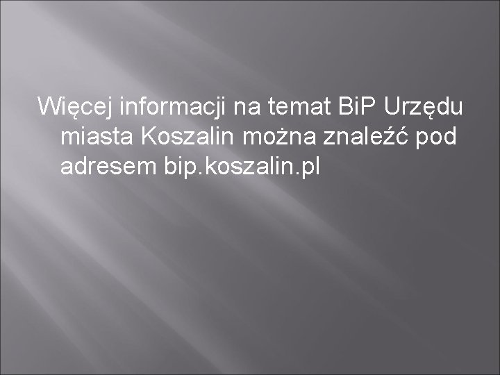 Więcej informacji na temat Bi. P Urzędu miasta Koszalin można znaleźć pod adresem bip.