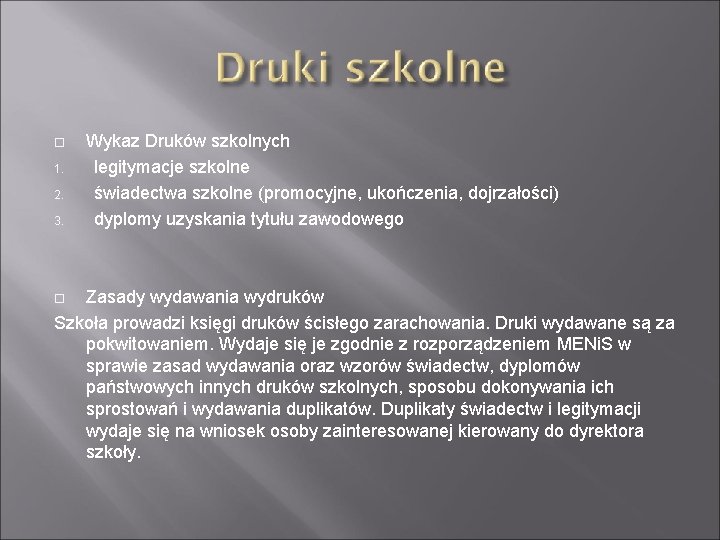  1. 2. 3. Wykaz Druków szkolnych legitymacje szkolne świadectwa szkolne (promocyjne, ukończenia, dojrzałości)