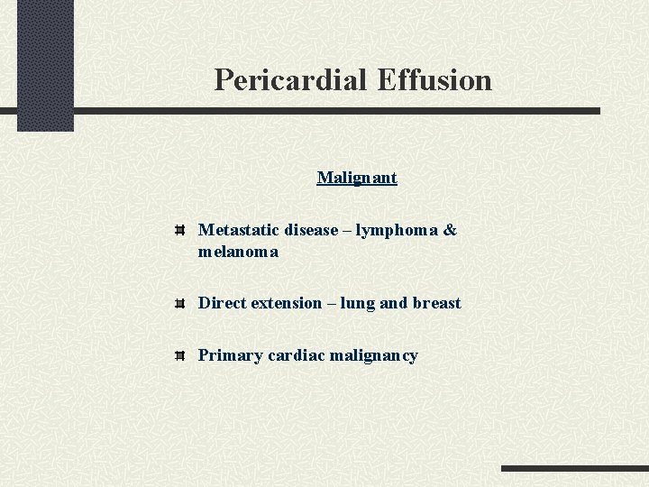 Pericardial Effusion Malignant Metastatic disease – lymphoma & melanoma Direct extension – lung and