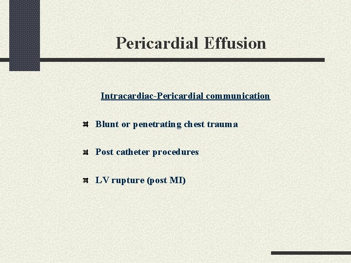 Pericardial Effusion Intracardiac-Pericardial communication Blunt or penetrating chest trauma Post catheter procedures LV rupture