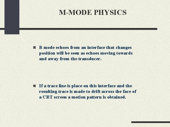 M-MODE PHYSICS B mode echoes from an interface that changes position will be seen
