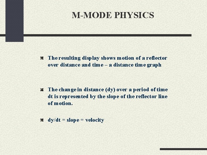 M-MODE PHYSICS The resulting display shows motion of a reflector over distance and time
