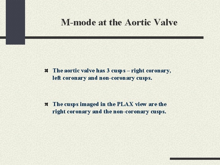 M-mode at the Aortic Valve The aortic valve has 3 cusps – right coronary,