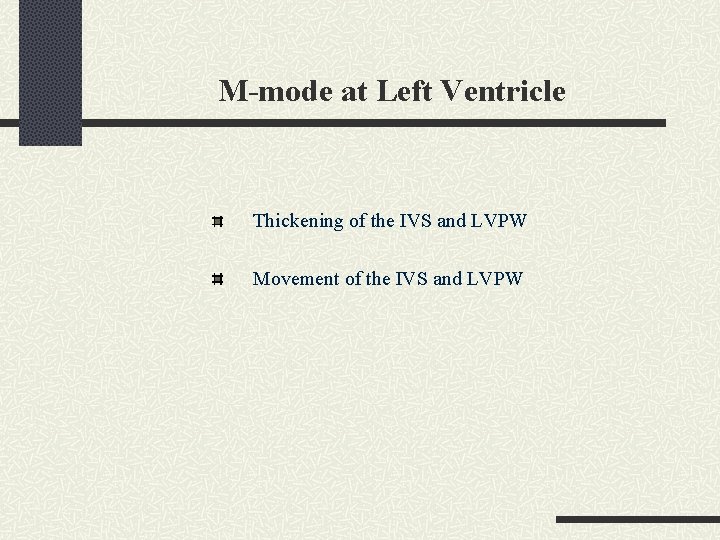 M-mode at Left Ventricle Thickening of the IVS and LVPW Movement of the IVS